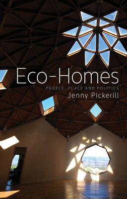 Eco-Homes: People, Place and Politics - Pickerill, Jenny