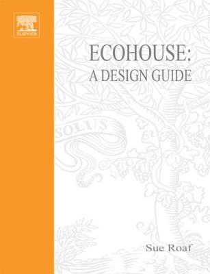Eco House: A Design Guide - Roaf, Susan, and Day, Christopher (Foreword by)