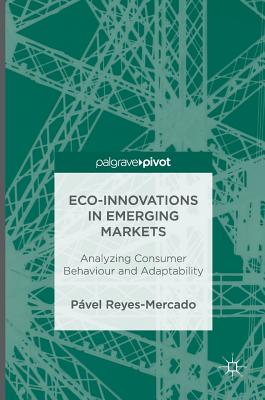 Eco-Innovations in Emerging Markets: Analyzing Consumer Behaviour and Adaptability - Reyes-Mercado, Pvel