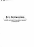 Eco-Refrigeration: Proceedings of the Conference on Hydrocarbon Fluids in Domestic and Commercial Refrigeration Appliances, 13-14 February 1996