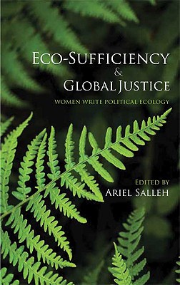 Eco-Sufficiency And Global Justice: Women Write Political Ecology - Salleh, Ariel (Editor)