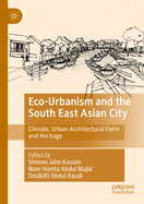 Eco-urbanism and the South East Asian city: Climate, Urban-Architectural Form and Heritage