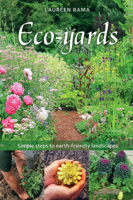 Eco-yards: Simple Steps to Earth-Friendly Landscapes - Rama, Laureen