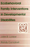 Ecobehavioral Family Interventions in Developmental Disabilities - Lutzker, John R, PhD, and Campbell, Randy