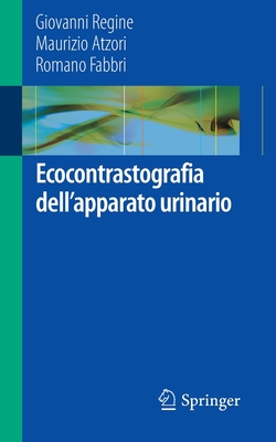Ecocontrastografia Dell'apparato Urinario - Regine, Giovanni, and Atzori, Maurizio, and Fabbri, Romano