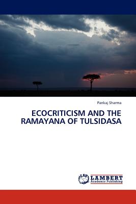 Ecocriticism and the Ramayana of Tulsidasa - Sharma, Pankaj, MD, PhD, Frcp