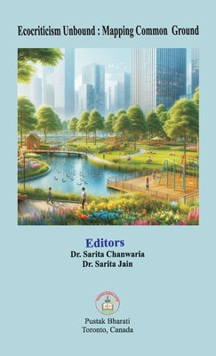 Ecocriticism Unbound: Mapping Common Ground - Chanwaria, Sarita, and Jain, Sarita