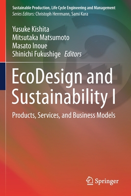 EcoDesign and Sustainability I: Products, Services, and Business Models - Kishita, Yusuke (Editor), and Matsumoto, Mitsutaka (Editor), and Inoue, Masato (Editor)