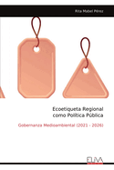 Ecoetiqueta Regional como Pol?tica Pblica: Gobernanza Medioambiental (2021 - 2026)