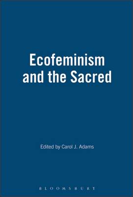 Ecofeminism and the Sacred - Adams, Carol J (Editor)