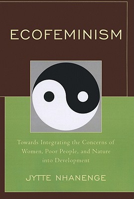 Ecofeminism: Towards Integrating the Concerns of Women, Poor People, and Nature into Development - Nhanenge, Jytte