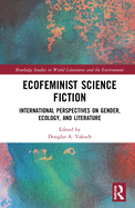 Ecofeminist Science Fiction: International Perspectives on Gender, Ecology, and Literature