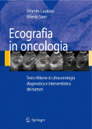 Ecografia in Oncologia: Testo-Atlante Di Ultrasonologia Diagnostica E Interventistica Dei Tumori - Catalano, Orlando, and Avallone, A (Contributions by), and Siani, Alfredo