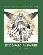 EcoGuardian Fairies: Environmental and Harmony Force: A Coloring Storybook