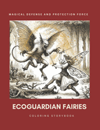 EcoGuardian Fairies - Magical Defense and Protection Force: Coloring and Story Book