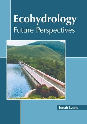 Ecohydrology: Future Perspectives - Lyons, Jonah (Editor)