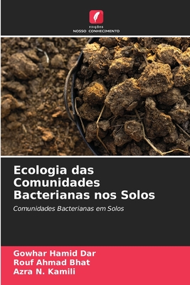 Ecologia das Comunidades Bacterianas nos Solos - Dar, Gowhar Hamid, and Bhat, Rouf Ahmad, and Kamili, Azra N