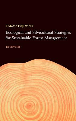 Ecological and Silvicultural Strategies for Sustainable Forest Management - Fujimori, T