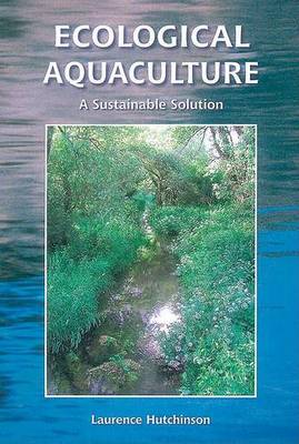 Ecological Aquaculture: A Sustainable Solution - Hutchinson, Laurence