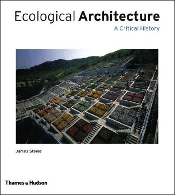 Ecological Architecture: A Critical History - Steele, James