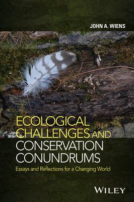 Ecological Challenges and Conservation Conundrums: Essays and Reflections for a Changing World - Wiens, John A.