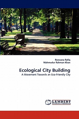 Ecological City Building - Rafiq, Rezwana, and Rahman Khan, Mahmudur