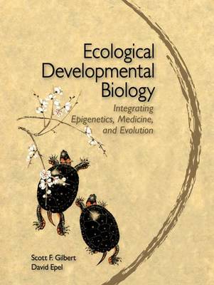 Ecological Developmental Biology: Integrating Epigenetics, Medicine, and Evolution - Gilbert, Scott F, and Epel, David