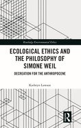 Ecological Ethics and the Philosophy of Simone Weil: Decreation for the Anthropocene