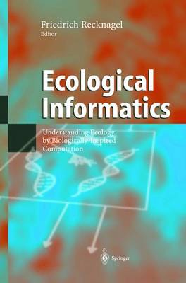 Ecological Informatics: Understanding Ecology by Biologically-Inspired Computation - Recknagel, Friedrich (Editor)