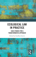 Ecological Law in Practice: Case Studies for a Transformative Approach