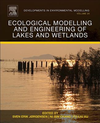 Ecological Modelling and Engineering of Lakes and Wetlands - Jrgensen, Sven Erik (Volume editor), and Chang, Ni-Bin (Volume editor), and Xu, Fu-Liu (Volume editor)