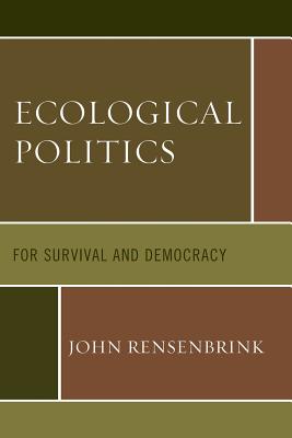 Ecological Politics: For Survival and Democracy - Rensenbrink, John