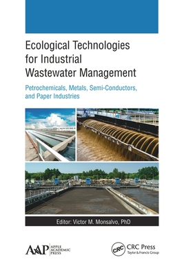 Ecological Technologies for Industrial Wastewater Management: Petrochemicals, Metals, Semi-Conductors, and Paper Industries - Monsalvo, Victor M (Editor)