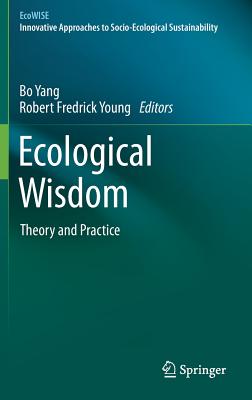Ecological Wisdom: Theory and Practice - Yang, Bo (Editor), and Young, Robert Fredrick (Editor)