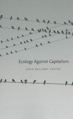 Ecology Against Capitalism - Foster, John Bellamy