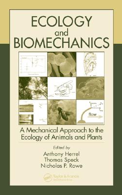 Ecology and Biomechanics: A Mechanical Approach to the Ecology of Animals and Plants - Herrel, Anthony (Editor), and Speck, Thomas (Editor), and Rowe, Nicholas P (Editor)