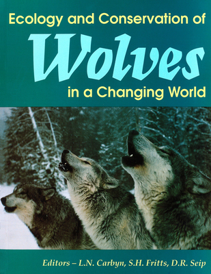 Ecology and Conservation of Wolves in a Changing World - Carbyn, Ludwig N. (Editor), and Fritts, Steven H. (Editor), and Seip, Dale R. (Editor)