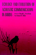 Ecology and Evolution of Acoustic Communication in Birds - Kroodsma, Donald E (Editor), and Miller, Edward H (Editor)