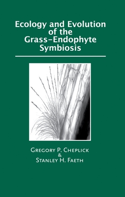 Ecology and Evolution of the Grass-Endophyte Symbiosis - Cheplick, Gregory P, and Faeth, Stanley