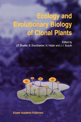 Ecology and Evolutionary Biology of Clonal Plants: Proceedings of Clone-2000. An International Workshop held in Obergurgl, Austria, 20-25 August 2000 - Stuefer, Josef F. (Editor), and Erschbamer, Brigitta (Editor), and Huber, Heidrun (Editor)