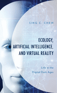 Ecology, Artificial Intelligence, and Virtual Reality: Life in the Digital Dark Ages