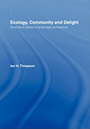 Ecology, Community and Delight: An Inquiry Into Values in Landscape Architecture