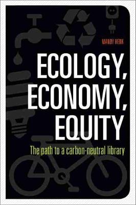 Ecology, Economy, Equity: The Path to a Carbon-Neutral Library - Henk, Mandy