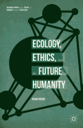Ecology, Ethics, and the Future of Humanity