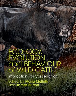 Ecology, Evolution and Behaviour of Wild Cattle: Implications for Conservation - Melletti, Mario, Dr. (Editor), and Burton, James (Editor)