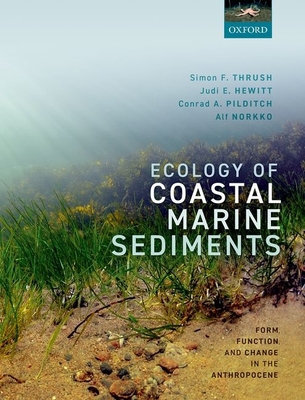 Ecology of Coastal Marine Sediments: Form, Function, and Change in the Anthropocene - Thrush, Simon, and Hewitt, Judi, and Pilditch, Conrad