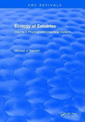 Ecology of Estuaries: Volume 1: Physical and Chemical Aspects - Kennish, Michael J.