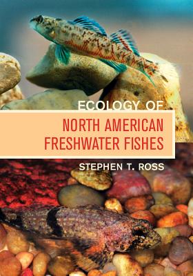 Ecology of North American Freshwater Fishes - Ross, Stephen T