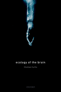 Ecology of the Brain: The phenomenology and biology of the embodied mind