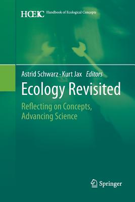 Ecology Revisited: Reflecting on Concepts, Advancing Science - Schwarz, Astrid (Editor), and Jax, Kurt (Editor)